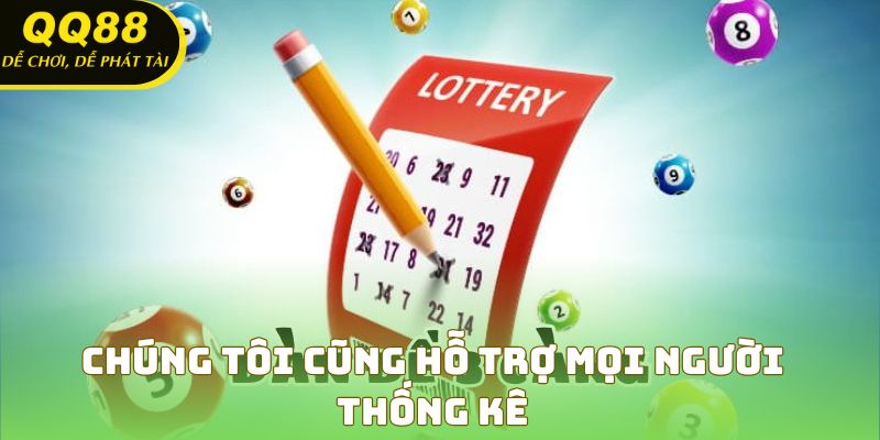 Chúng tôi cũng hỗ trợ mọi người thống kê