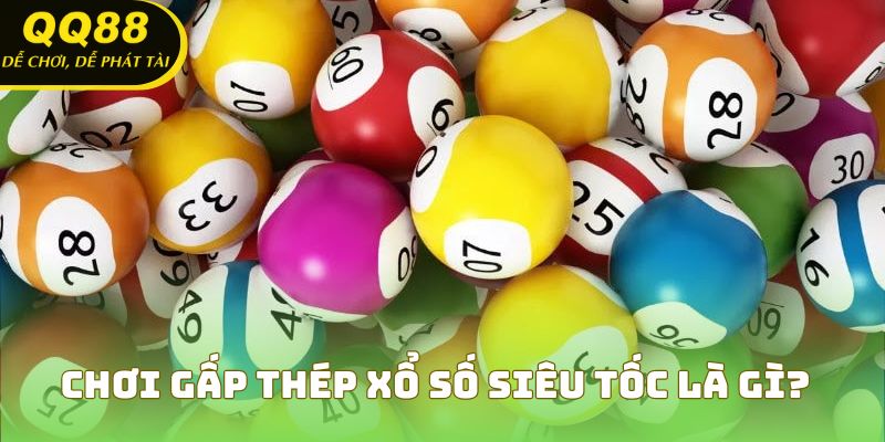 Chơi gấp thép xổ số siêu tốc là gì?